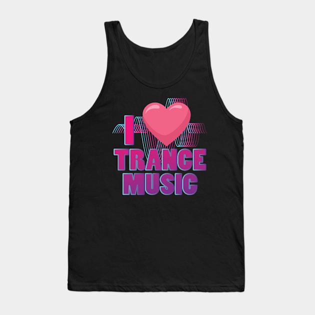 I love Trance Music Design for Trance Music Fans Tank Top by c1337s